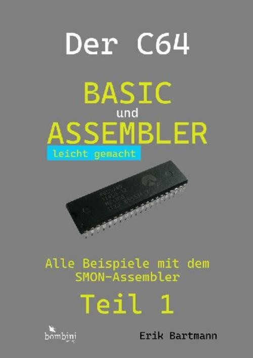 Der C64 -- Basic und Assembler leicht gemacht Erik Bartmann