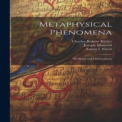 Metaphysical Phenomena Methods and Observations Charles Robert Ri