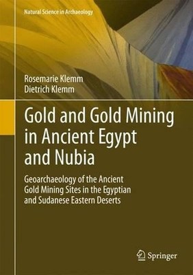 Gold and Gold Mining in Ancient Egypt and Nubia: Geoarchaeology of the Ancient G