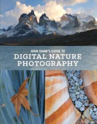 John Shaw's Guide to Digital Nature Photography - Paperback By Shaw, John - GOOD
