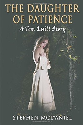THE DAUGHTER OF PATIENCE: A TOM QUILL STORY By Stephen Mcdaniel **BRAND NEW**