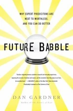 Future Babble : Why Expert Predictions Are Next to Worthless, and