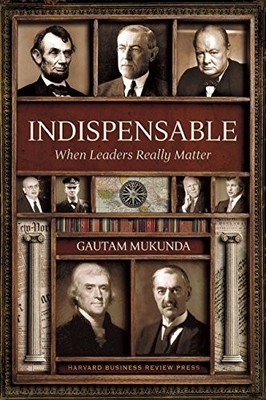 INDISPENSABLE: WHEN LEADERS REALLY MATTER By Gautam Mukunda - Hardcover **NEW**
