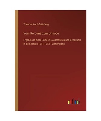 Vom Roroima zum Orinoco: Ergebnisse einer Reise in Nordbrasilien und Venezuela i