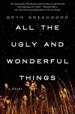 All the Ugly and Wonderful Things: A Novel - Hardcover By Greenwood, Bryn - GOOD