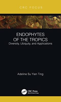 Endophytes of the Tropics: Diversity, Ubiquity and Applications by Adeline Su...