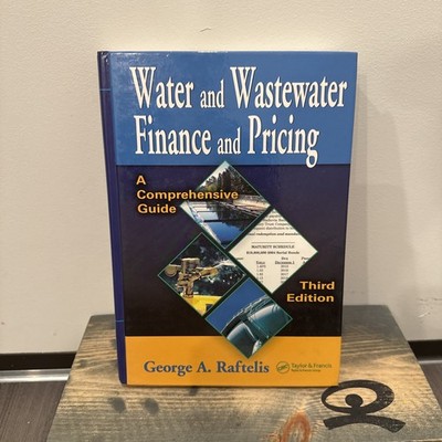 WATER AND WASTEWATER FINANCE AND PRICING: A COMPREHENSIVE By George A. Raftelis