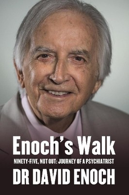 Enoch's Walk: Ninety-Four, Not Out: Journey of a Psychiatrist:... by David Enoch