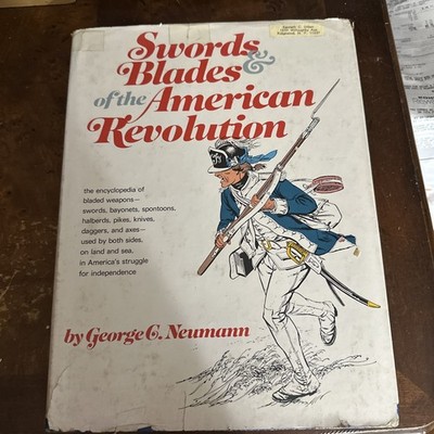 SWORDS & BLADES OF THE AMERICAN REVOLUTION By George C Neumann Hardcover VG