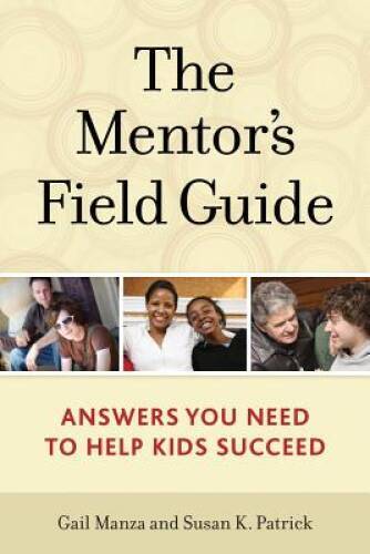 The Mentor's Field Guide: Answers You Need to Help Kids Succeed - GOOD