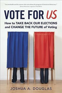 Vote for Us : How to Take Back Our Elections and Change the Future of Voting,...