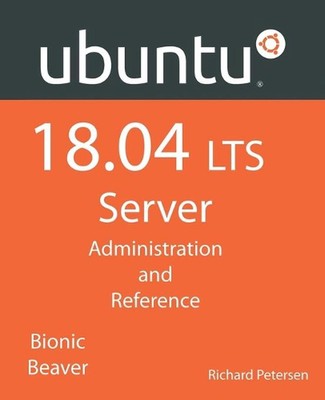 Ubuntu 18.04 LTS Server: Administration and Reference by Richard Petersen (Engli