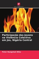 Peter Nungshak Wika | ParticipaçãO Dos Jovens Na ViolêNcia Colectiva Em Jos,...