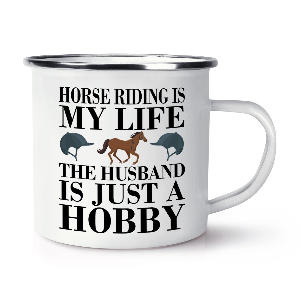 Horse Riding Is My Life The Husband Is Just A Hobby Enamel Mug Cup Funny Joke