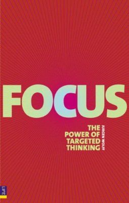 Focus: Use the power of targeted thinking to get more done By Ju