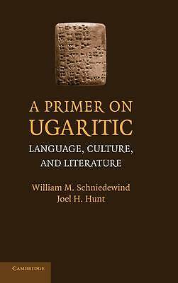 A Primer on Ugaritic Language, Culture and Literature Schniedewind Hunt Hardback