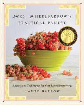 Mrs. Wheelbarrow's Practical Pantry: Recipes and Techniques for Year - VERY GOOD