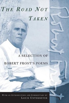 The Road Not Taken: A Selection of Robert Frost's Poems by Robert Frost (English