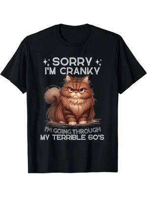 Funny Cat Sorry I'm Cranky, Going Through My Terrible 60'S T-Shirt