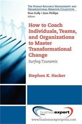 How to Coach Individuals, Teams, and Organizations to Master Transformational Ch