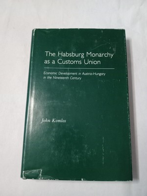 The Habsburg Monarchy As A Customs Union by John Komlos
