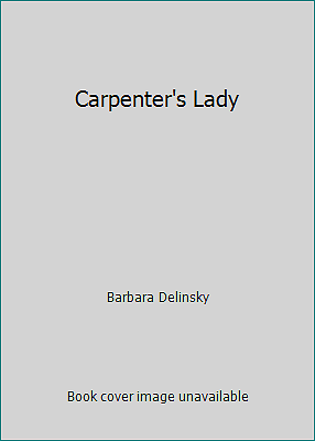 Carpenter's Lady by BARBARA DELINKSY - Picture 1 of 1