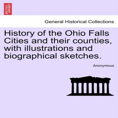 History of the Ohio Falls Cities and their counties with illustra
