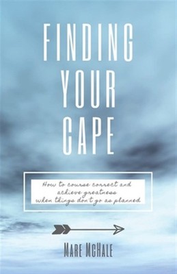 Finding Your Cape: How to Course Correct and Achieve Greatness When Things Do...