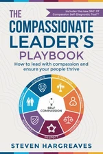 The Compassionate Leader’s Playbook: How to lead with compassion and ensur...