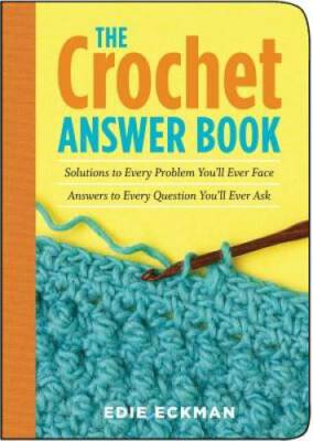 The Crochet Answer Book: Solutions to Every Problem You'll Ever Face - VERY GOOD