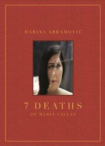 Marina Abramovic: 7 Deaths of Maria Callas by Marina Abramovic 9788862087315