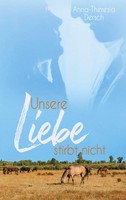Unsere Liebe Stirbt Nicht Anna-Theresia Dersch Taschenbuch 410 S. Deutsch 2021