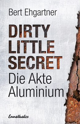 Dirty little secret - Die Akte Aluminium | Bert Ehgartner | Buch | 328 S. | 2014
