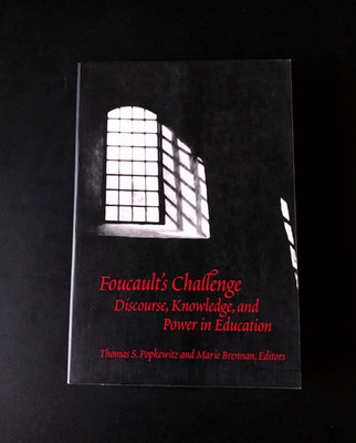 Foucault's Challenge: Discourse, Knowledge, and Power in Education - Foucault