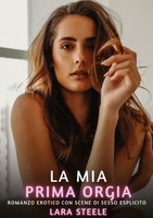 La Mia Prima Orgia Lara Steele