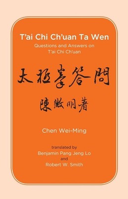 T'ai Chi Ch'uan Ta Wen: Questions and Answers on T'ai Chi Ch'uan by Chen Wei-Min