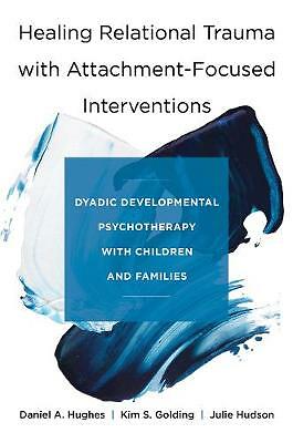 Healing Relational Trauma with Attachment-Focused Interventions: Dyadic...