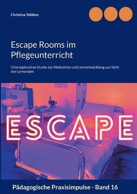 Escape Rooms im Pflegeunterricht: Eine explorative Studie zur Motivation und Ler