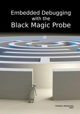 Embedded Debugging with the Black Magic Probe Thiadmer Riemersma Taschenbuch
