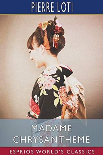 Madame Chrysantheme (Esprios Classics): Translated by Laura Ensor - Loti, Pierre