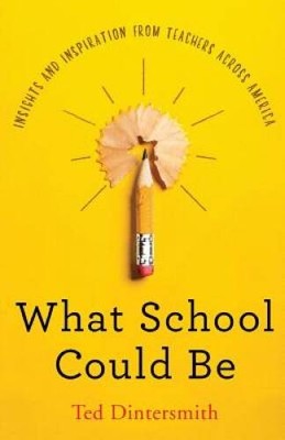 What School Could Be: Insights and Inspiration from Teachers Across  - GOOD