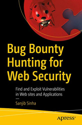 Bug Bounty Hunting for Web Security: Find and Exploit V -  NEW Sanjib Sinha 2019
