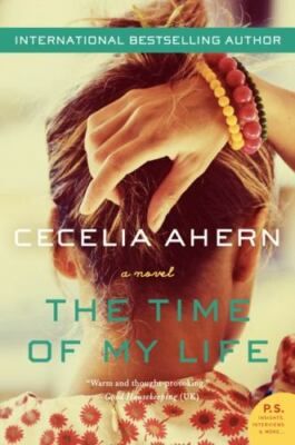 The Time of My Life : A Novel by Cecelia Ahern (2013, Trade