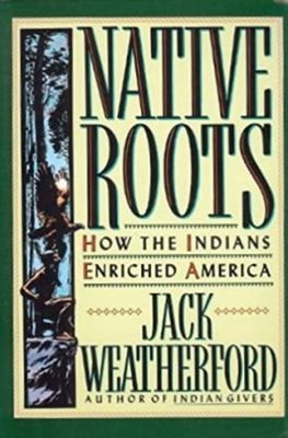 Native Roots : How the Indians Enriched America Hardcover Jack We