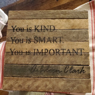 #ad #ad WOODEN WALL HANGING ..YOU IS KIND. YOU IS SMART. YOU IS IMPORTANT.AIBILEEN CLARK $22.00