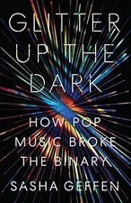 Glitter Up the Dark: How Pop Music Broke the Binary
