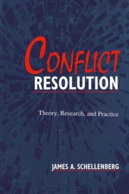 Conflict Resolution: Theory, Research, and Practice by James A Schellenberg: New