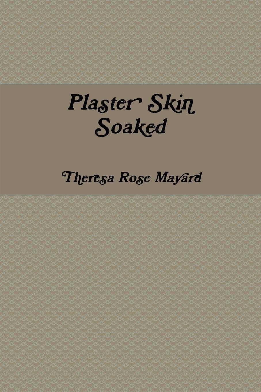Plaster Skin Soaked Theresa Rose Mayard Taschenbuch Paperback Englisch