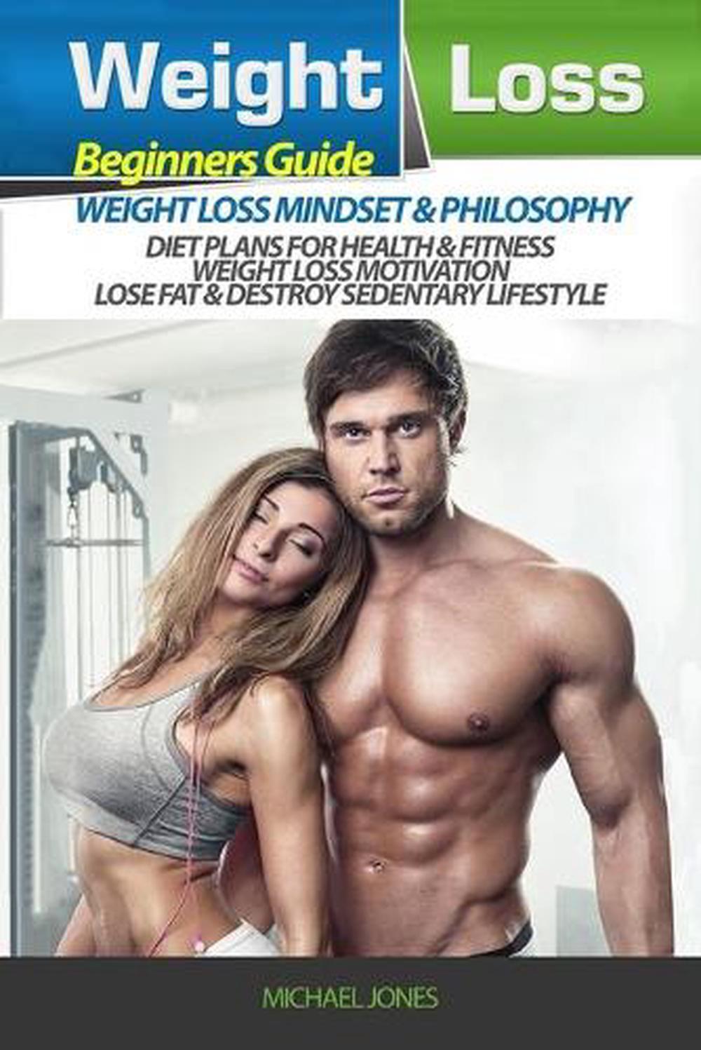 Weight Loss: Beginner's Guide to Weight Loss: Mindset and Philosophy, Diet Plans