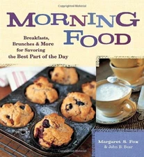 Morning Food: Breakfasts, Brunches and More for Savoring the Best Part of the D,